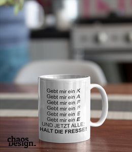 Tasse "Gebt mir ein K A F F E E"